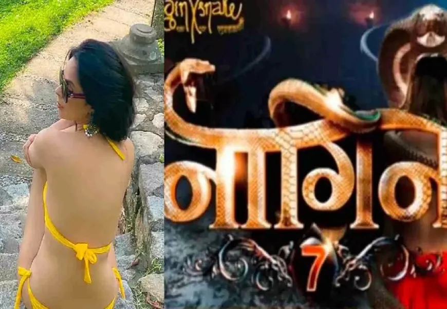 Naagin 7 में बॉलीवुड की ये बोल्ड एक्ट्रेस आएगी नजर,हॉलीवुड तक की फिल्मों में किया है काम